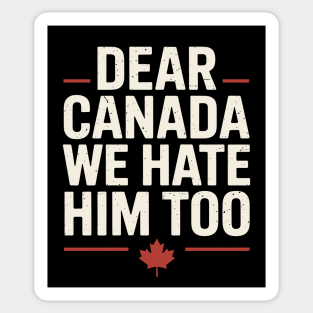 Dear Canada We Hate Him Too Sticker